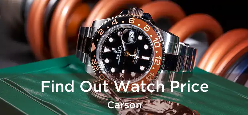 Find Out Watch Price Carson