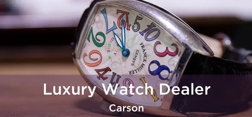 Luxury Watch Dealer Carson