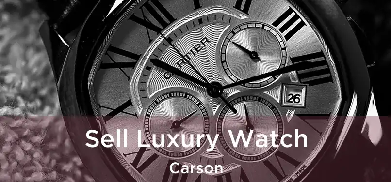 Sell Luxury Watch Carson