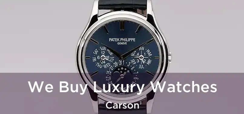 We Buy Luxury Watches Carson